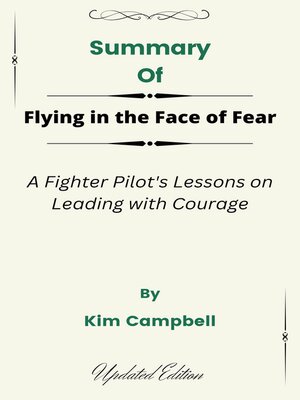 cover image of Summary of Flying in the Face of Fear a Fighter Pilot's Lessons on Leading with Courage   by  Kim Campbell